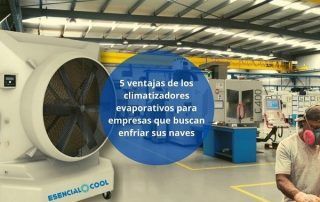 5 ventajas de los climatizadores evaporativos para empresas que buscan enfriar sus naves